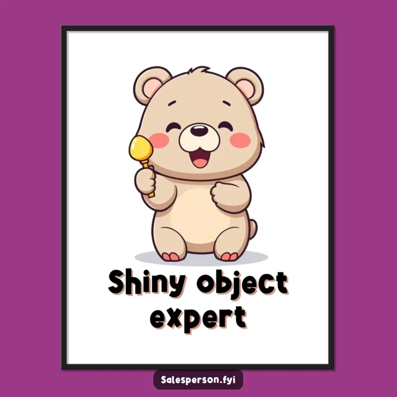 Funny Bear Shiny Object Poster - Cheerful Wall Art & Gift for Bear Lovers